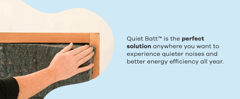 Quiet Batt Insulation is the Perfect Solution