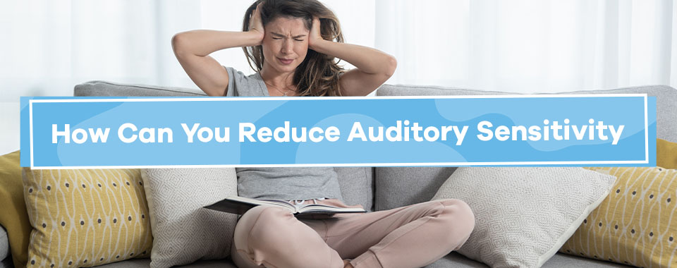 How Can You Reduce Auditory Sensitivity?