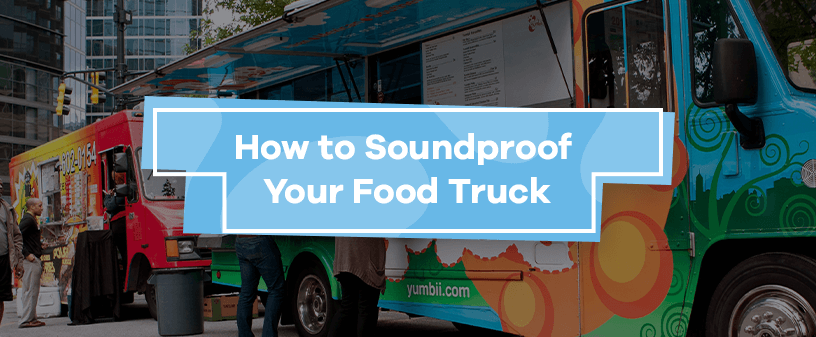 How to Soundproof Your Food Truck