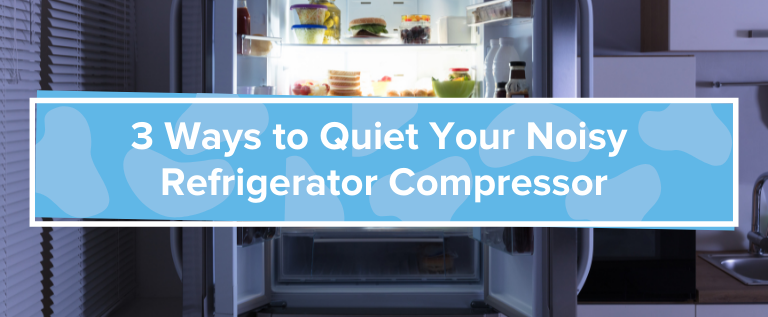 3 Ways to Quiet Your Noisy Refrigerator Compressor