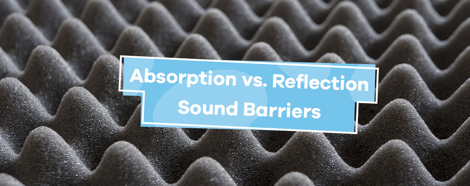 Absorption vs. Reflection Sound Barriers