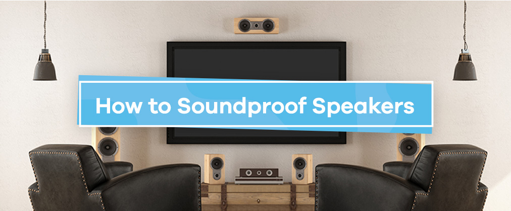 how to soundproof speakers