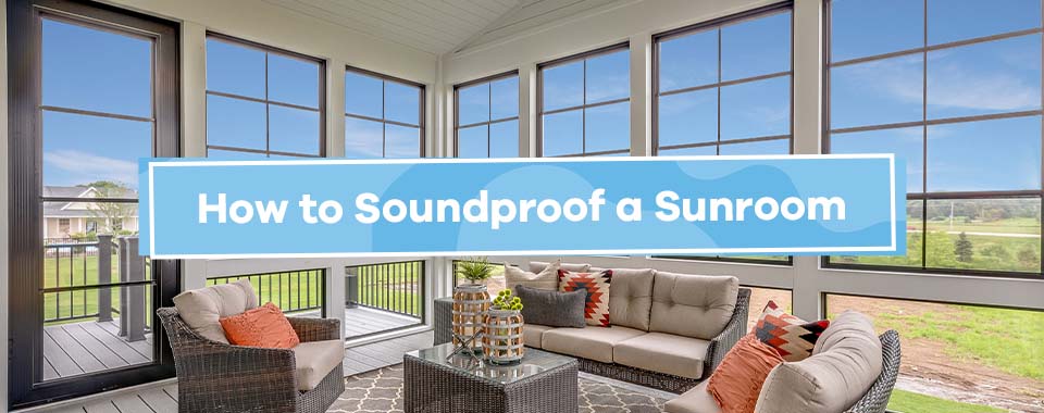 how to soundproof a sunroom