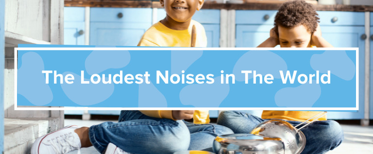 The Loudest Noises in the World