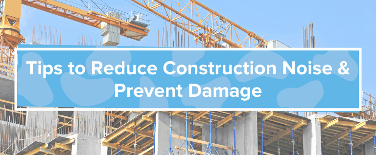 Tips to Reduce Construction Site Noise & Prevent Damage