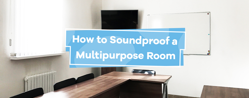 How to Soundproof a Multipurpose Room