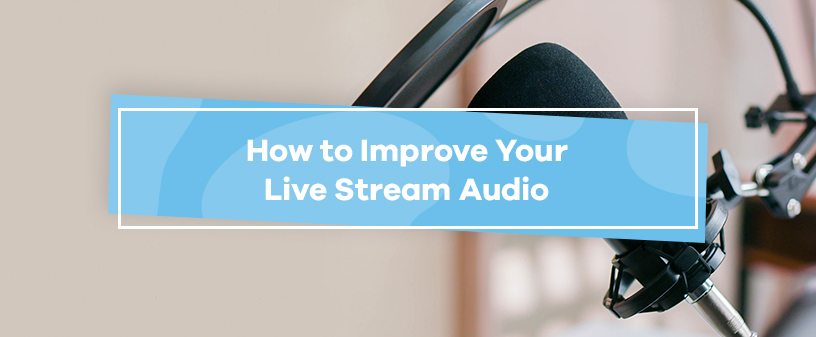 How to Improve Your Live Stream Audio