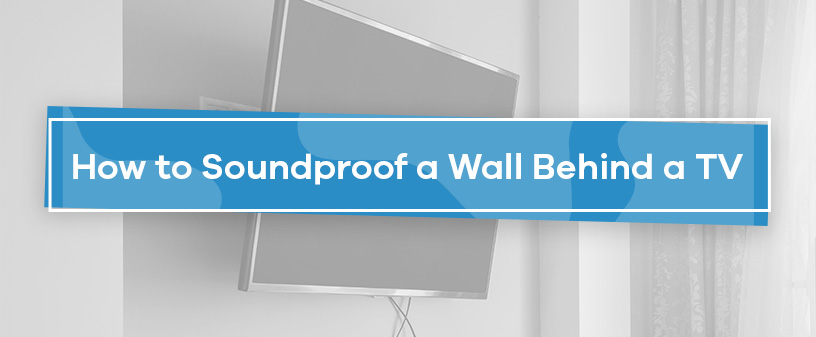 How to Soundproof a Wall Behind a TV