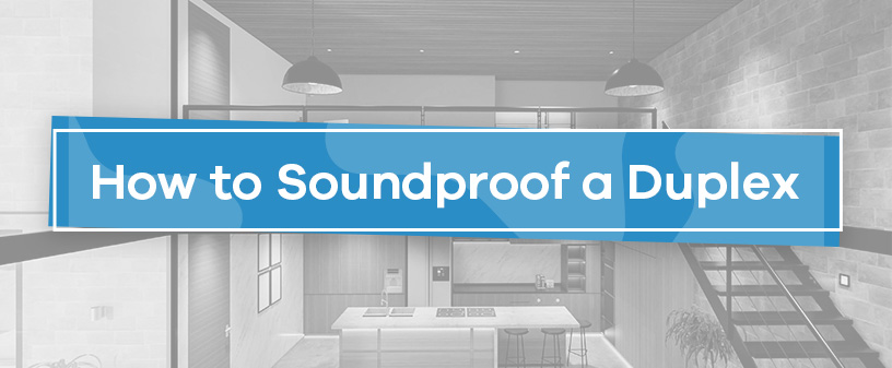 How to Soundproof a Duplex