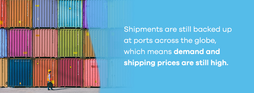 demand and shipping prices are high