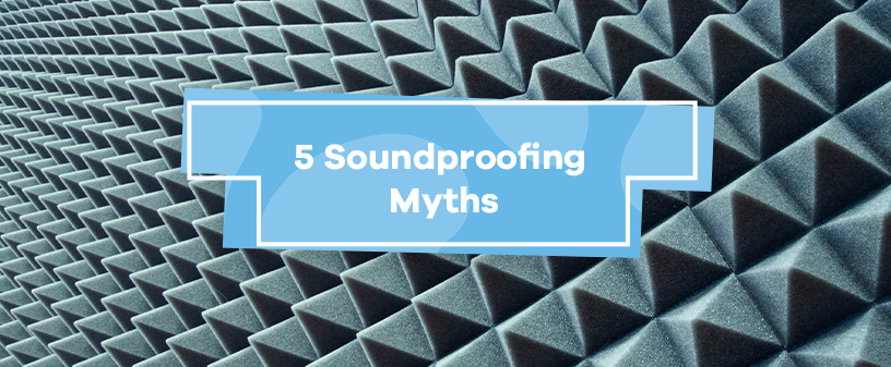 Soundproofing Myths