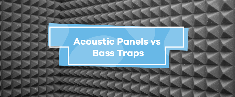 Acoustic Panels vs Bass Traps