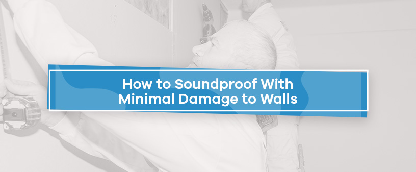 how to soundproof without damaging walls