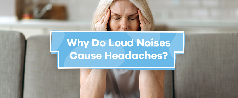 Why Do Loud Noises Cause Headaches