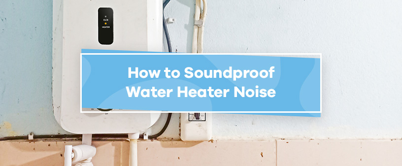 how to soundproof water heater noise