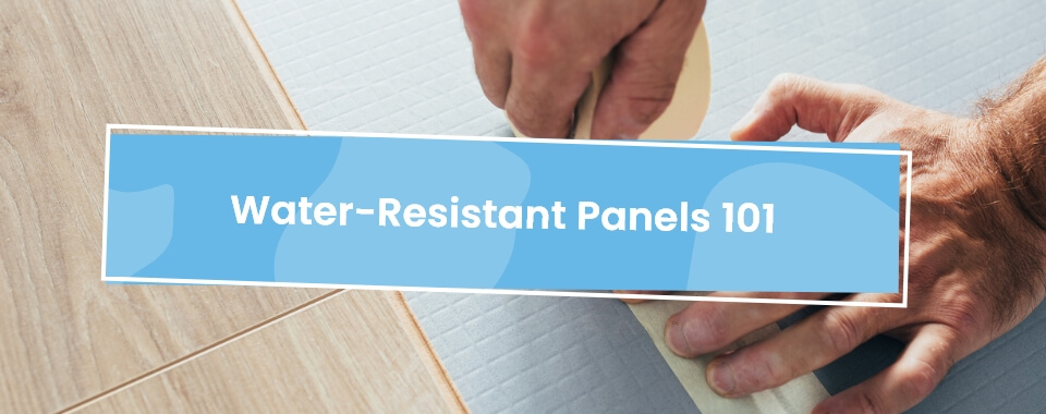 water resistant panels