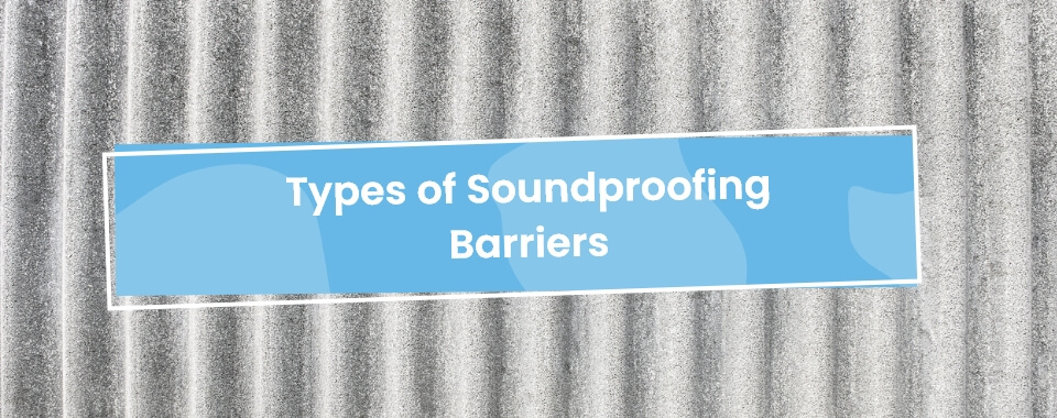 types of soundproofing barriers