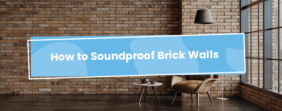 How to Soundproof Brick Walls