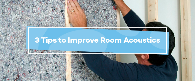 3 Tips to Improve Room Acoustics