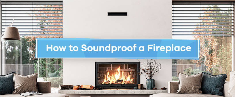 How to Soundproof a Fireplace