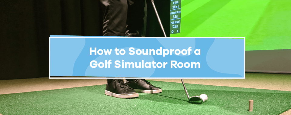 How to Soundproof a Golf Simulator Room