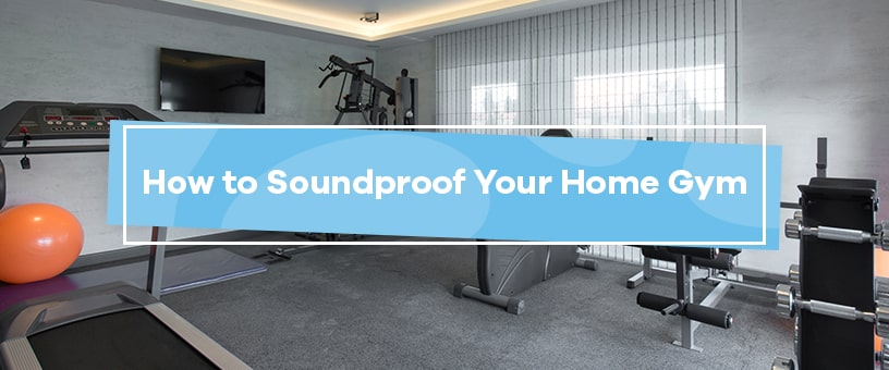 Soundproof Your Home Gym