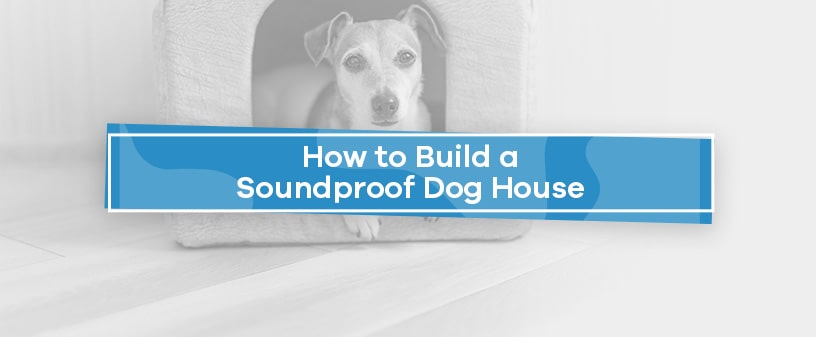 How to Build a Soundproof Dog Enclosure