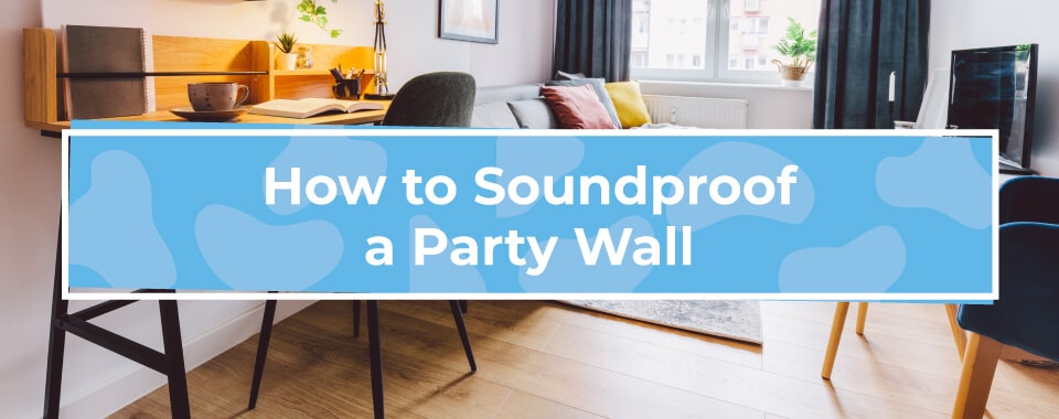How to Soundproof a Party Wall