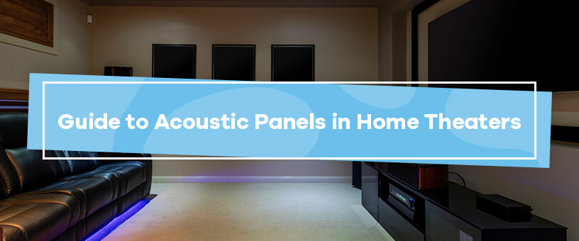 Guide to Acoustic Panels in Home Theaters