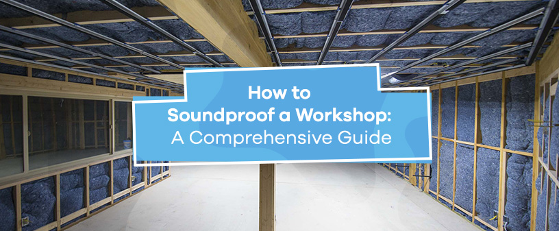 How to Soundproof a Workshop