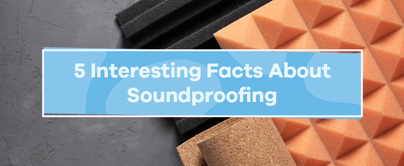 5 Interesting Facts About Soundproofing