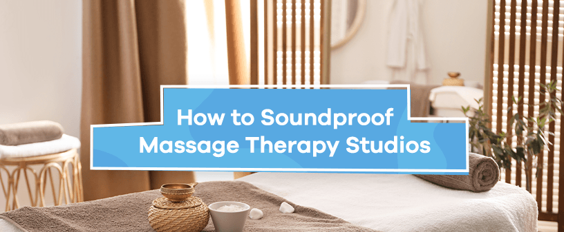 How to Soundproof Massage Therapy Studios