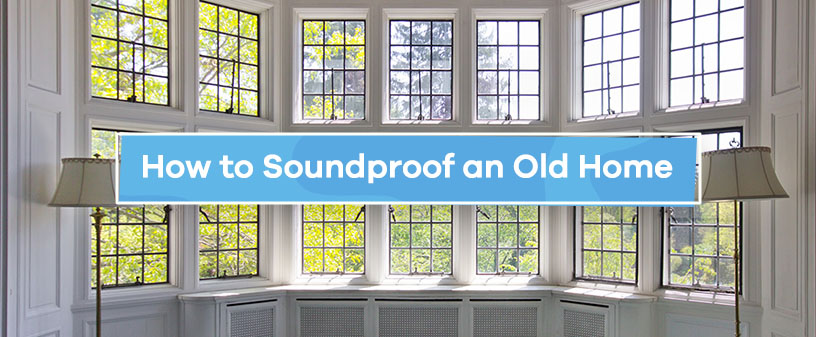 How to Soundproof an Old Home