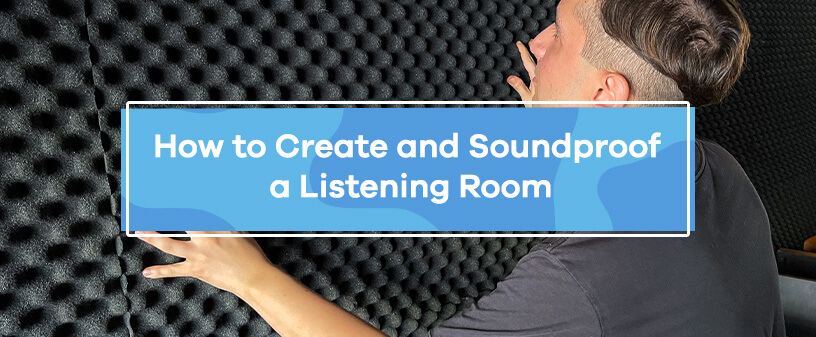 How to Create and Soundproof a Listening Room