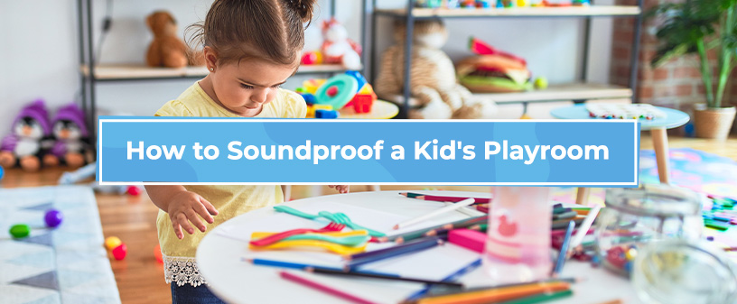 How to Soundproof a Kid's Playroom
