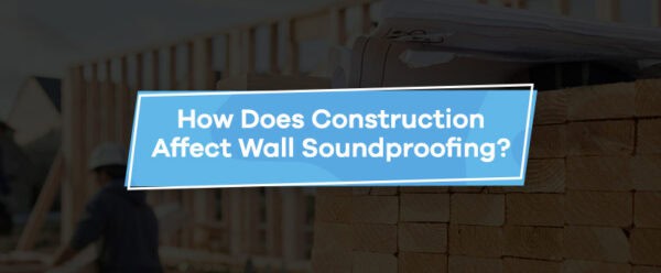 Building Soundproofing How Wall Construction Affects Soundproofing