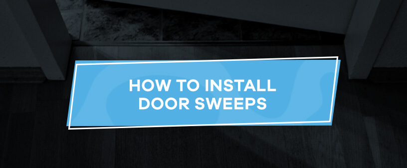 How to Install Door Sweeps