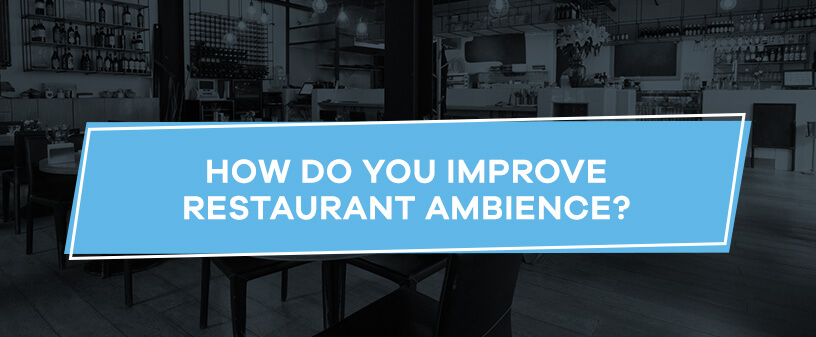 How Do You Improve Restaurant Ambience?