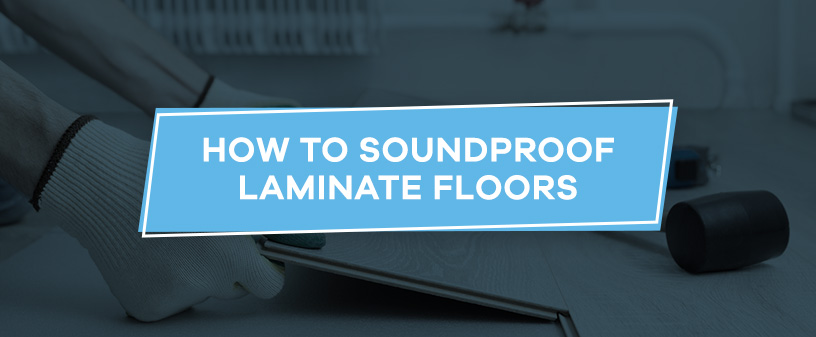 How to Soundproof Laminate Floors