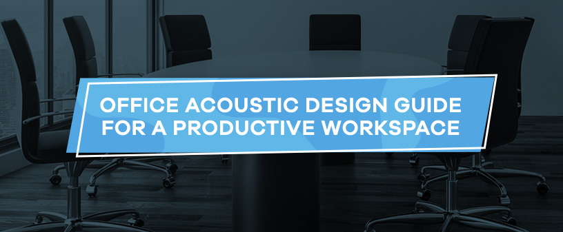 Office Acoustic Design Guide for a Productive Workspace