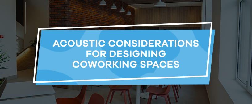 Acoustic Considerations for Designing Coworking Spaces