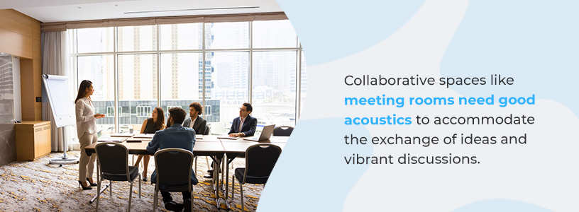 Collaborative spaces like meeting rooms need good acoustics