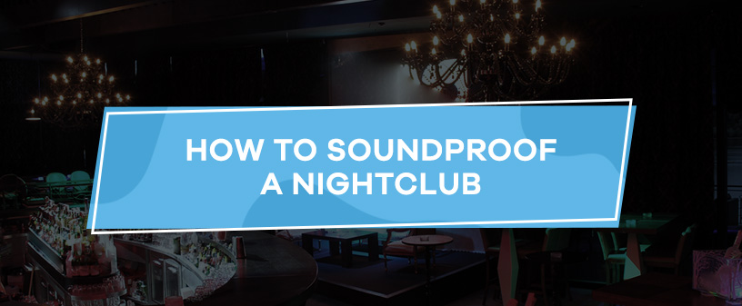 How to Soundproof a Nightclub