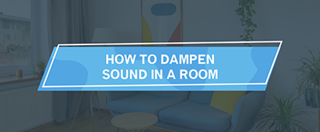 How to dampen sound in a room