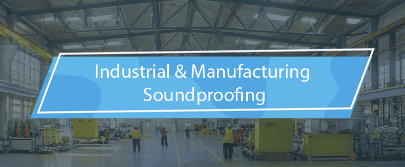 Industrial & Manufacturing Soundproofing